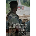 International Statebuilding in West Africa: Civil Wars and New Humanitarianism in Sierra Leone, Liberia, and Côte d'Ivoire - Paperback
