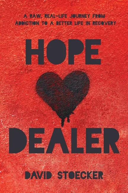 Hope Dealer: A Raw, Real-Life Journey From Addiction To A Better Life In Recovery - Paperback