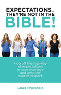 Expectations ... They'Re Not in the Bible!: Hop off the Highway of Expectations in Your Marriage and onto the Road of Respect. - Paperback