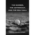 The Barber, the Astronaut, and the Golf Ball - Paperback
