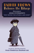 Father Brown Reforms the Liturgy: Being the Tract Why Revive the Liturgy, and How? - Paperback
