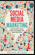 Social Media Marketing - Ultimate User Guide to Facebook, Instagram, YouTube, Blogging, Twitter, LinkedIn, TikTok, Pinterest - Paperback