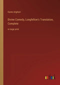 Divine Comedy, Longfellow's Translation, Complete: in large print - Paperback