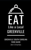 Eat Like a Local- Greenville: Greenville, South Carolina Food Guide - Paperback