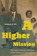 A Higher Mission: The Careers of Alonzo and Althea Brown Edmiston in Central Africa - Hardcover
