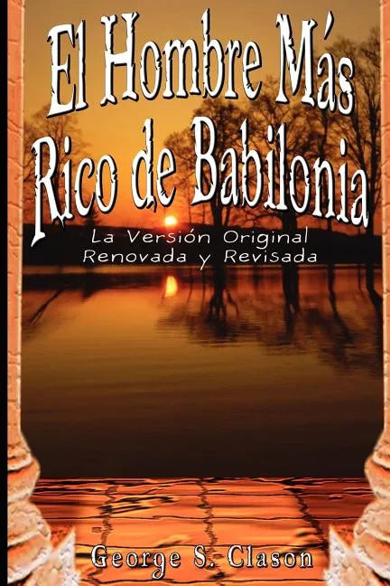 El Hombre Mas Rico de Babilonia: La Version Original Renovada y Revisada - Paperback