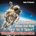 When Did Man First Go to Space? History of Space Explorations - Astronomy for Kids Children's Astronomy & Space Books - Paperback