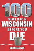 100 Things to Do in Wisconsin Before You Die - Paperback
