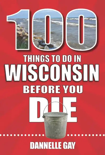 100 Things to Do in Wisconsin Before You Die - Paperback