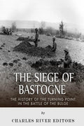 The Siege of Bastogne: The History of the Turning Point in the Battle of the Bulge - Paperback