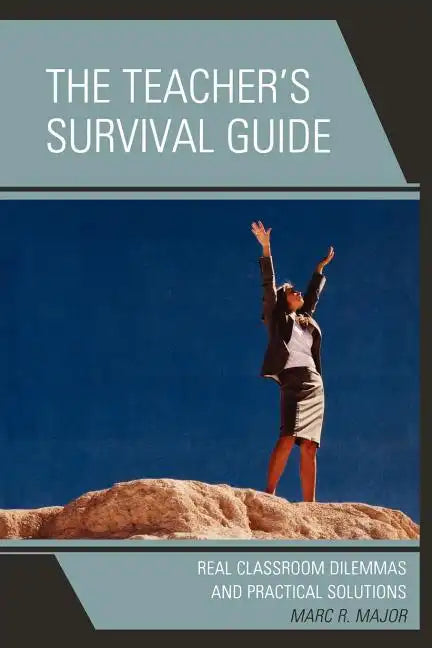 The Teacher's Survival Guide: Real Classroom Dilemmas and Practical Solutions - Paperback