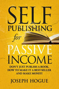 Self-Publishing for Passive Income: How to Publish a Book on Amazon and Make Money with eBooks - Paperback