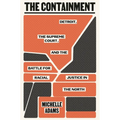 The Containment: Detroit, the Supreme Court, and the Battle for Racial Justice in the North - Hardcover