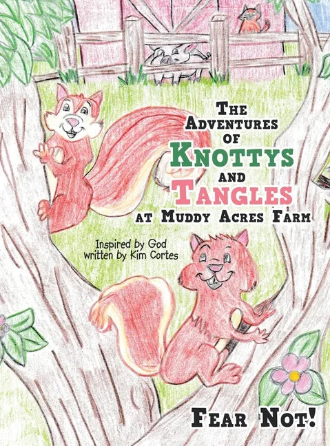 The Adventures of Knottys and Tangles at Muddy Acres Farm: Fear Not! - Hardcover