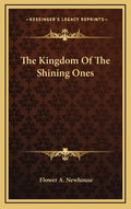 The Kingdom Of The Shining Ones - Hardcover