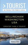 Greater Than a Tourist- Bellingham Washington USA: 50 Travel Tips from a Local - Paperback