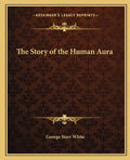 The Story of the Human Aura - Paperback