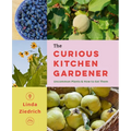 The Curious Kitchen Gardener: Uncommon Plants and How to Eat Them - Paperback