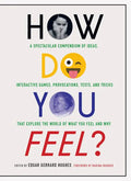 How Do You Feel?: A Spectacular Compendium of Ideas, Interactive Games, Provocations, Tests, and Tricks That Explore the World of What You Feel and Wh - Paperback