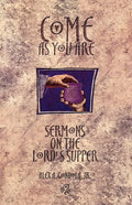Come as You Are: Sermons On The Lord's Supper - Paperback