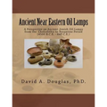 Ancient Near Eastern Oil Lamps: A Perspective on Ancient Jewish Oil Lamps from the Chalcolithic to Byzantine Period (4500 B.C.E. - 640 C.E.) - Paperback