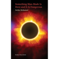 Something Man-Made Is Here and It Is Dangerous - Paperback