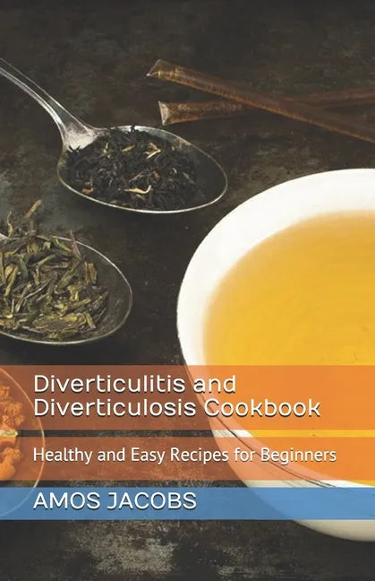 Diverticulitis and Diverticulosis Cookbook: Healthy and Easy Recipes for Beginners - Paperback
