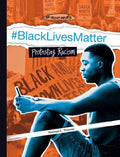 #Blacklivesmatter: Protesting Racism: Protesting Racism - Library Binding