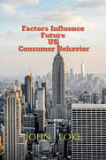 Factors Influence Future US Consumer Behavior - Paperback