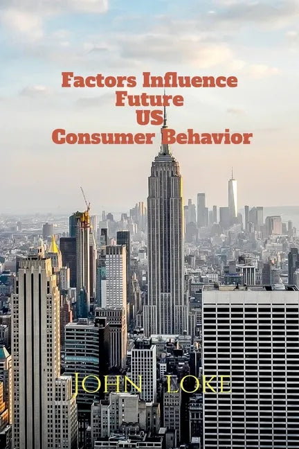 Factors Influence Future US Consumer Behavior - Paperback