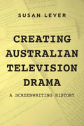 Creating Australian Television Drama: A Screenwriting History - Paperback