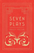 Seven Plays - Comprising, The Machine-Wreckers, Transfiguration, Masses and Man, Hinkemann, Hoppla! Such is Life, The Blind Goddess, Draw the Fires! - Paperback