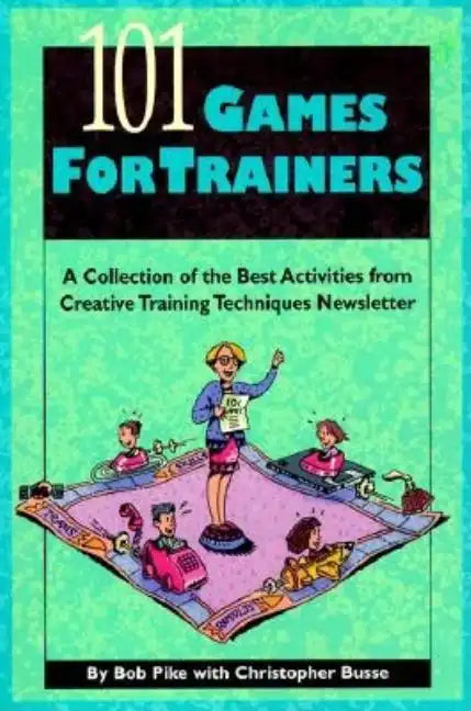 101 Games for Trainers: A Collection of the Best Activities from Creative Training Techniques Newsletter - Paperback