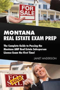 Montana Real Estate Exam Prep: The Complete Guide to Passing the Montana AMP Real Estate Salesperson License Exam the First Time! - Paperback
