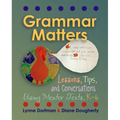 Grammar Matters: Lessons, Tips, & Conversations Using Mentor Texts, K-6 - Paperback