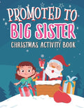 Promoted To Big Sister Christmas Activity Book: Coloring Book for Kids Gift Workbook for Girls Ages 2-4 with Xmas Elements Santa Claus Reindeer Elf Sn - Paperback