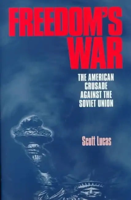 Freedom's War: The American Crusade Against the Soviet Union - Hardcover