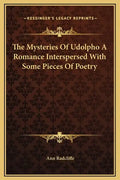 The Mysteries of Udolpho a Romance Interspersed with Some Pieces of Poetry - Hardcover