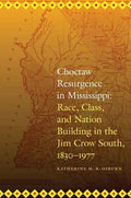 Choctaw Resurgence in Mississippi: Race, Class, and Nation Building in the Jim Crow South, 1830-1977 - Paperback