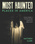 Most Haunted Places in America: True Ghost Stories. A Disturbing Journey in the Most Haunted Places in the United States - Paperback