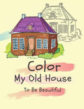 Color my old house to be beautiful: coloring book for kids ( boys - girls ) - Paperback