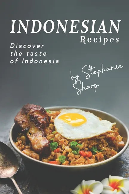 Indonesian Recipes: Discover the Taste of Indonesia - Paperback