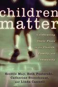 Children Matter: Celebrating Their Place in the Church, Family, and Community - Paperback