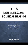 Elites, Non-Elites, and Political Realism: Diminishing Futures for Western Societies - Paperback