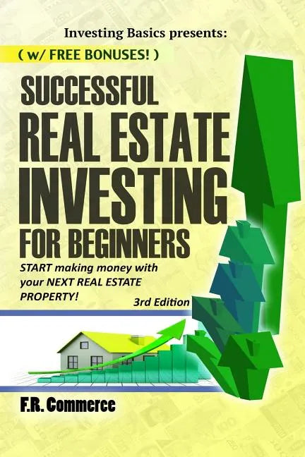 Successful Real Estate Investing for Beginners: Investing Successfully for Beginners (w/ BONUS CONTENT): Making Money and Building Wealth with your FI - Paperback