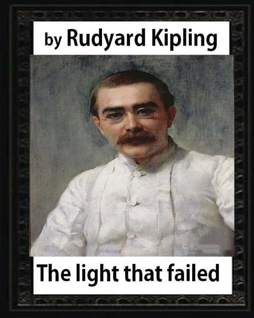 The Light that Failed(1891), BY Rudyard Kipling, (NOVEL) - Paperback