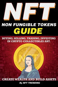 NFT (Non Fungible Tokens), Guide; Buying, Selling, Trading, Investing in Crypto Collectibles Art. Create Wealth and Build Assets: Or Become a NFT Digi - Paperback