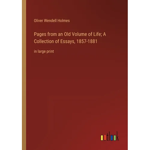 Pages from an Old Volume of Life; A Collection of Essays, 1857-1881: in large print - Paperback