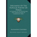 Specimens Of The Popular Poetry Of Persia: As Founded In The Adventures And Improvisations Of Kurroglou (1842) - Paperback