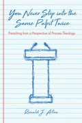You Never Step Into the Same Pulpit Twice: Preaching from a Perspective of Process Theology - Paperback